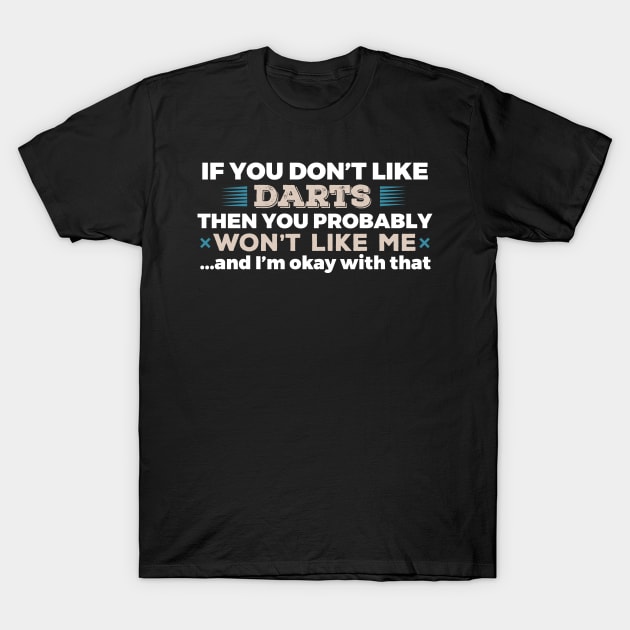 Don't Like Darts You Won't Like Me T-Shirt T-Shirt by GreenCowLand